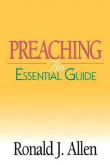 Preaching: An Essential Guide - Ronald Allen