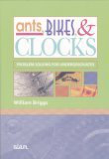 Ants, Bikes, & Clocks: Problem Solving for Undergraduates - William Briggs