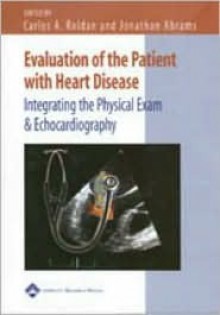 Evaluation of the Patient with Heart Disease: Integrating the Physical Exam and Echocardiography - Carlos A Roldan, Jonathan Abrams