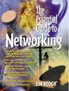 The Essential Guide to Networking - James Edward Keogh