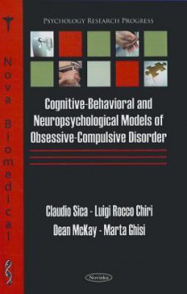 Cognitive-Behavioral and Neuropsychological Models of Obsessive-Compulsive Disorder - Claudio Sica, Dean McKay, Luigi Rocco Chiri, Marta Ghisi