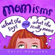 Momisms: What She Says and What She Really Means - Cathy Hamilton