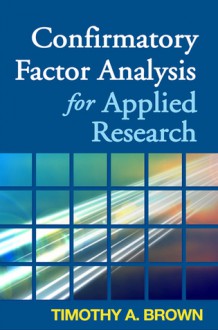 Confirmatory Factor Analysis for Applied Research - Timothy A. Brown