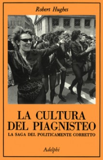 La cultura del piagnisteo. La saga del politicamente corretto - Robert Hughes, Marina Antonielli