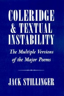 Coleridge and Textual Instability: The Multiple Versions of the Major Poems - Jack Stillinger