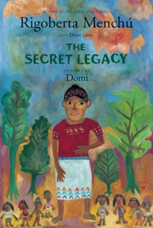 The Secret Legacy - Rigoberta Menchú, Dante Liano, Rigoberta Menchu, Domi, David Unger