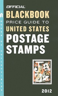 The Official Blackbook Price Guide to United States Postage Stamps 2012, 34th Edition - Marc Hudgeons