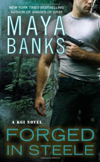 Forged in Steele : A KGI Novel - Maya Banks