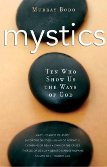 Mystics: Ten Who Show Us the Ways of God - Murray Bodo