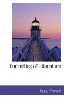 Curiosities of Literature - Isaac Disraeli