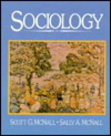 Sociology - Scott G. McNall, Sally Allen McNall