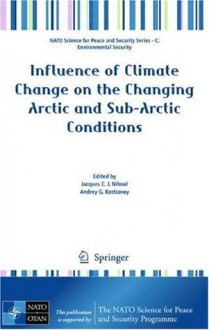 Influence of Climate Change on the Changing Arctic and Sub-Arctic Conditions - Jacques Nihoul, Andrey G. Kostianoy