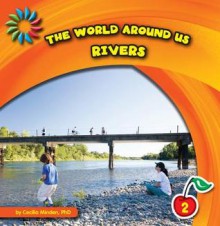 The World Around Us: Rivers - Cecilia Minden