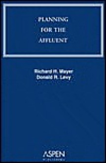 Planning For The Affluent - Richard E. Mayer, Richard H. Mayer