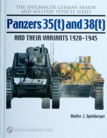 Panzers 35(t) and 38(t) and their Variants 1920-1945 - Walter Speilberger, Walter J. Spielberger