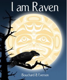 I Am Raven (Hardcover) - David Bouchard, Andy Everson