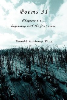 Poems 31: Chapters 1-3 ...Beginning with the First Verse. - Donald King