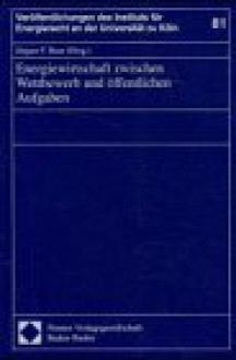 Energiewirtschaft zwischen Wettbewerb und öffentlichen Aufgaben - Jürgen F. Baur