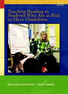 Teaching Reading to Students Who Are At-Risk or Have Disabilities: A Multi-Tier Approach, 2nd Edition - William Bursuck, Mary Damer