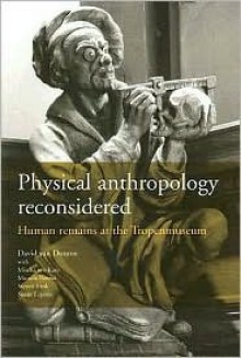 Physical Anthropology Reconsidered: Human Remains at the Tropenmuseum - David Van Duuren