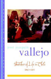 Sketches of Life in Chile: 1841-1851 - Jose Joaquin Vallejo