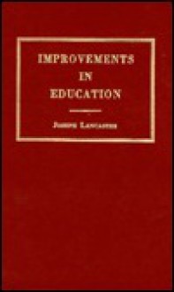 Improvements in Education, as It Respects the Industrious Classes of the Community - Joseph Lancaster