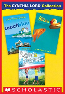 The Cynthia Lord Collection: Rules, Touch Blue, Half A Chance - Cynthia Lord