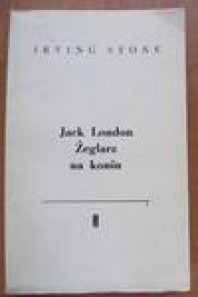 Jack London : żeglarz na koniu - Irving Stone