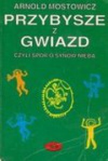 Przybysze z gwiazd czyli Spór o synów nieba - Arnold Mostowicz