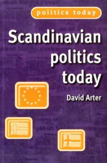 Scandinavian Politics Today - David Arter