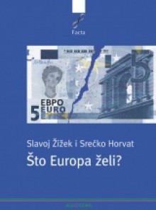 Što Europa želi? - Slavoj Žižek, Srećko Horvat