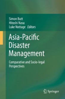 Asia-Pacific Disaster Management: Comparative and Socio-legal Perspectives - Simon Butt, Hitoshi Nasu, Luke Nottage