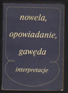 Nowela, opowiadanie, gawęda. Interpretacje małych form narracyjnych - Kazimierz Bartoszyński, Maria Jasińska-Wojtkowska