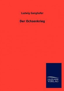 Der Ochsenkrieg - Ludwig Ganghofer