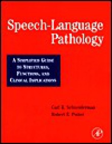 Speech-Language Pathology: A Simplified Guide to Structures, Functions, and Clinical Implications - Carl R. Schneiderman, Robert E. Potter