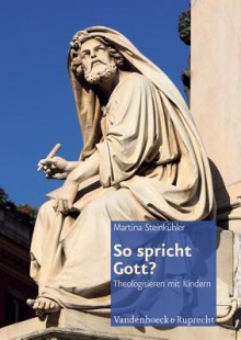 So Spricht Gott?: Theologisieren Mit Grundschulkindern - Martina Steinkuhler