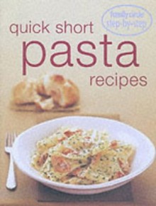 Step-by-step: Quick Short Pasta Recipes - Murdoch Books