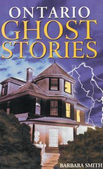 Ontario Ghost Stories - Barbara Smith