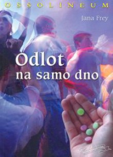 Odlot na samo dno - Jana Frey