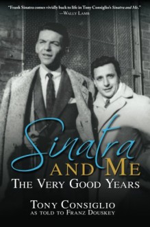 Sinatra and Me: The Very Good Years - Franz Douskey, Tony Consiglio