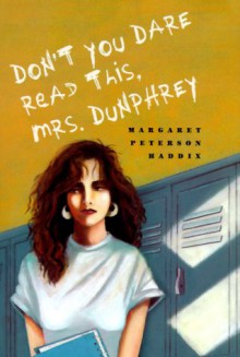 Don't You Dare Read This, Mrs. Dunphrey - Margaret Peterson Haddix