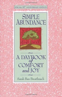 Simple Abundance: A Daybook of Comfort & Joy - Sarah Ban Breathnach