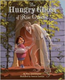 The Hungry Ghost of Rue Orleans - Mary Quattlebaum