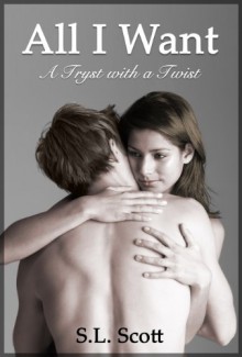 All I Want - A Tryst with a Twist - S.L. Scott