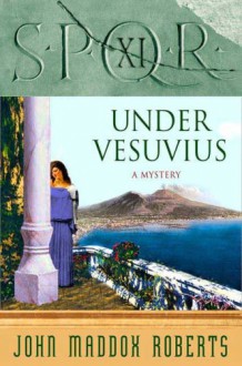 SPQR XI: Under Vesuvius - John Maddox Roberts