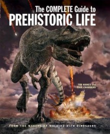 The Complete Guide to Prehistoric Life - Tim Haines, Paul Chambers