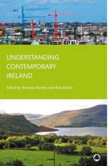 Understanding Contemporary Ireland - Brendan Bartley, Rob Kitchin