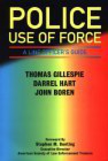 Police Use of Force: A Line Officer's Guide - Thomas T. Gillespie, D.G. Hart