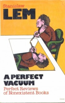 A Perfect Vacuum: Perfect Reviews of Nonexistent Books - Stanisław Lem