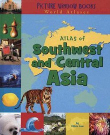 Atlas of Southwest and Central Asia - Felicia Law, Rebecca Elliott, Rebecca Elliott, Ali Lodge